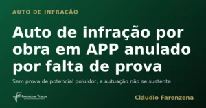 Auto de infração ambiental por obra em APP anulado por falta de prova de potencial poluidor, informe do escritório Farenzena Tonon Advogados