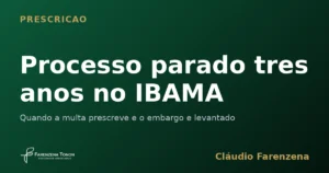 Processo parado tres anos no IBAMA: quando a multa prescreve