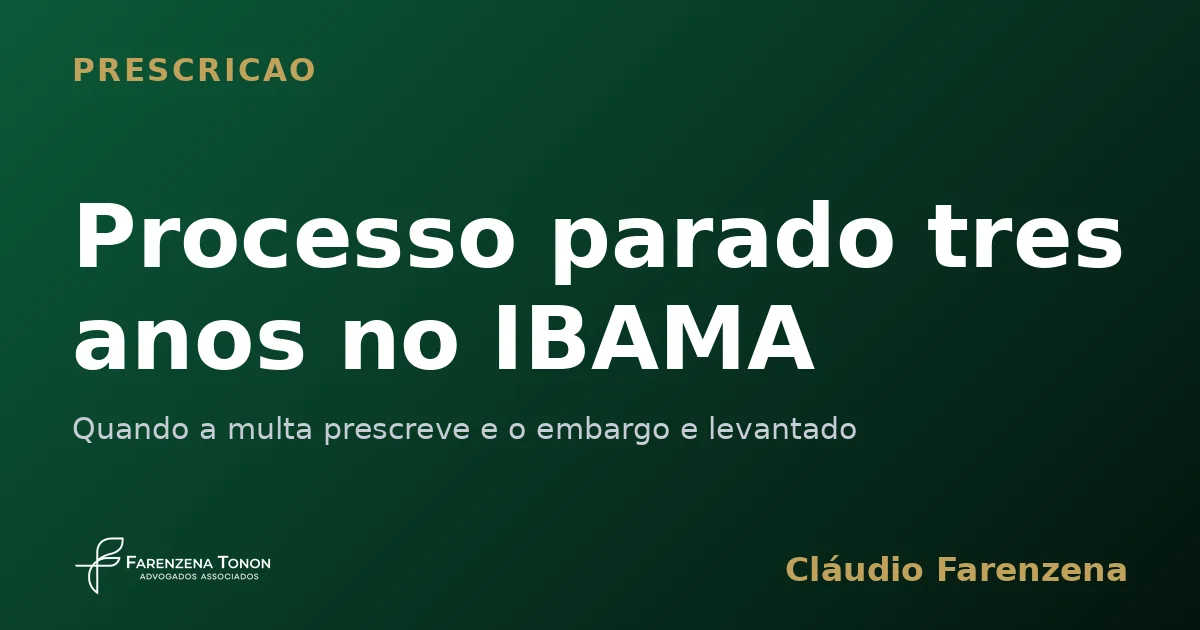 Processo parado tres anos no IBAMA: quando a multa prescreve