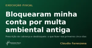 Conta bancária bloqueada por execução fiscal de multa ambiental antiga