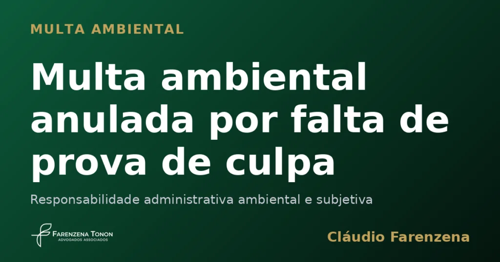 Multa ambiental anulada por falta de prova de culpa