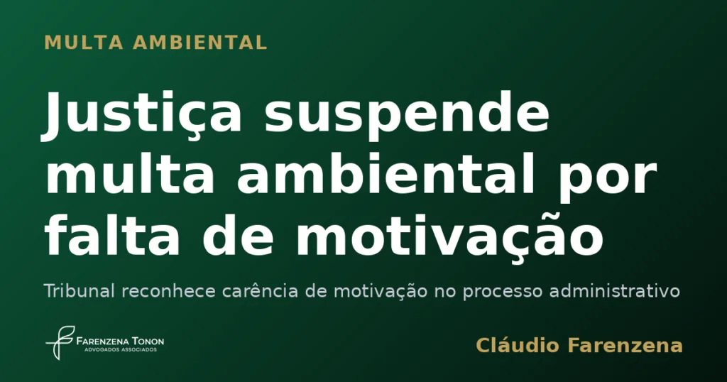 Justiça suspende multa ambiental por falta de motivação
