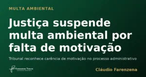 Justiça suspende multa ambiental por falta de motivação
