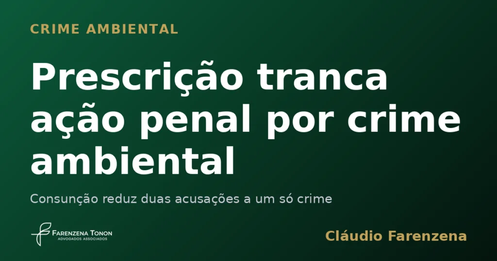Prescrição tranca ação penal por crime ambiental