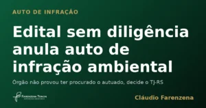 Edital sem diligência anula auto de infração ambiental
