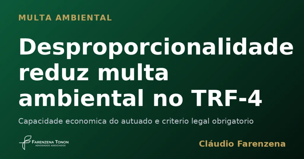 Capa do artigo sobre desproporcionalidade que reduz multa ambiental, informe do escritorio Farenzena Tonon Advogados