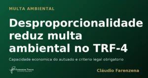 Capa do artigo sobre desproporcionalidade que reduz multa ambiental, informe do escritorio Farenzena Tonon Advogados