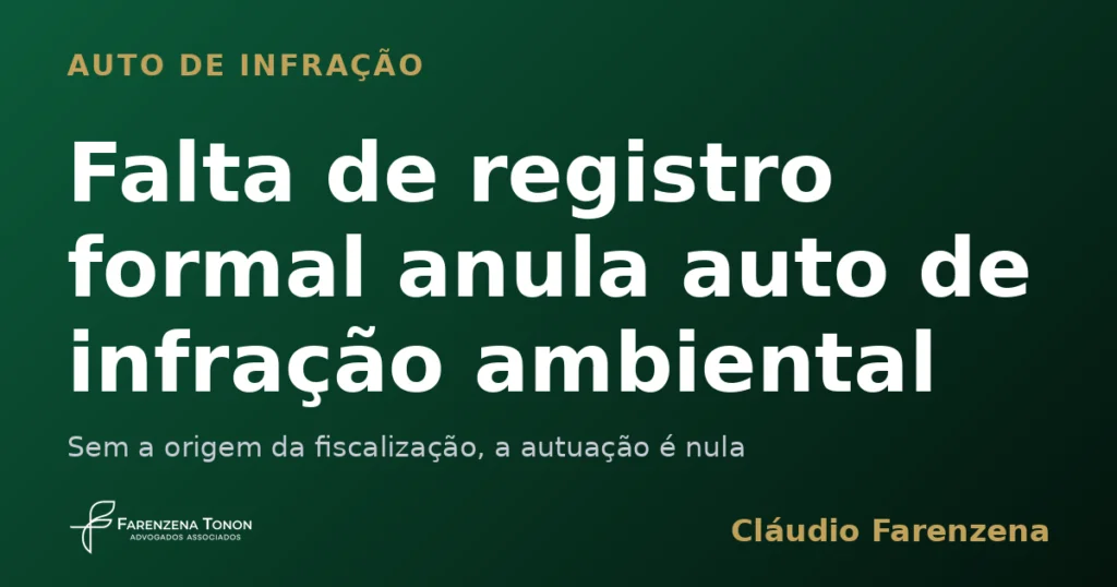 Falta de registro formal anula auto de infração ambiental, informe do escritório Farenzena Tonon Advogados