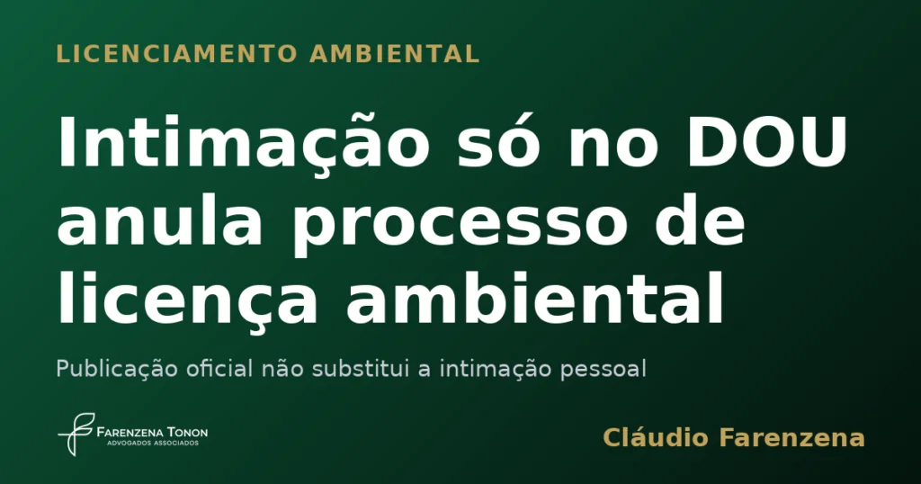 Intimação apenas no Diário Oficial anula processo de licenciamento ambiental, informe do escritório Farenzena Tonon Advogados