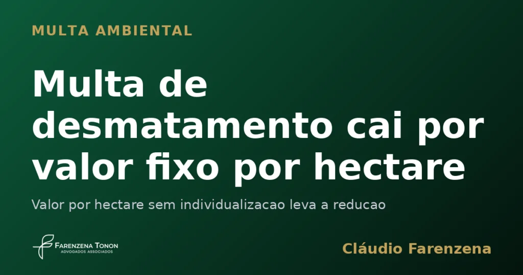 Capa do artigo sobre multa de desmatamento calculada por valor fixo por hectare, informe do escritorio Farenzena Tonon Advogados