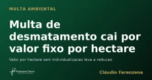 Capa do artigo sobre multa de desmatamento calculada por valor fixo por hectare, informe do escritorio Farenzena Tonon Advogados