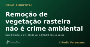 Remoção de vegetação rasteira não configura crime ambiental do art. 38, informe do escritório Farenzena Tonon Advogados