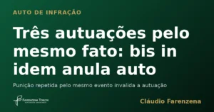 Auto de infração ambiental anulado por bis in idem, informe do escritório Farenzena Tonon Advogados