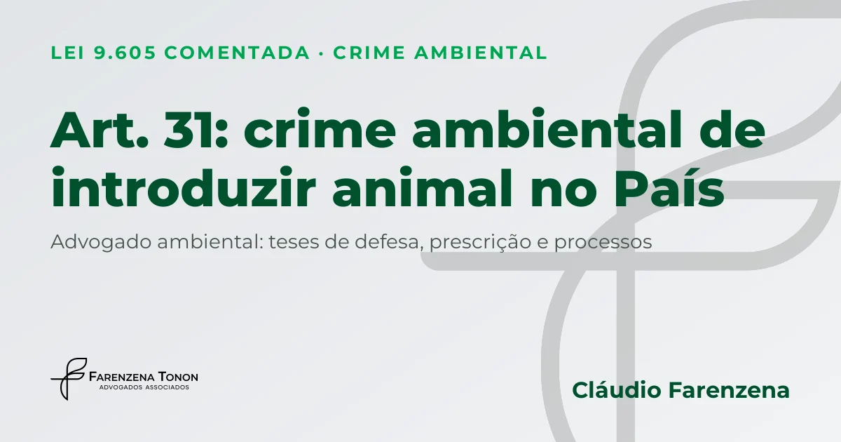 Art. 31 da Lei 9.605/98, crime ambiental de introduzir espécime animal no País, defesa com advogado ambiental