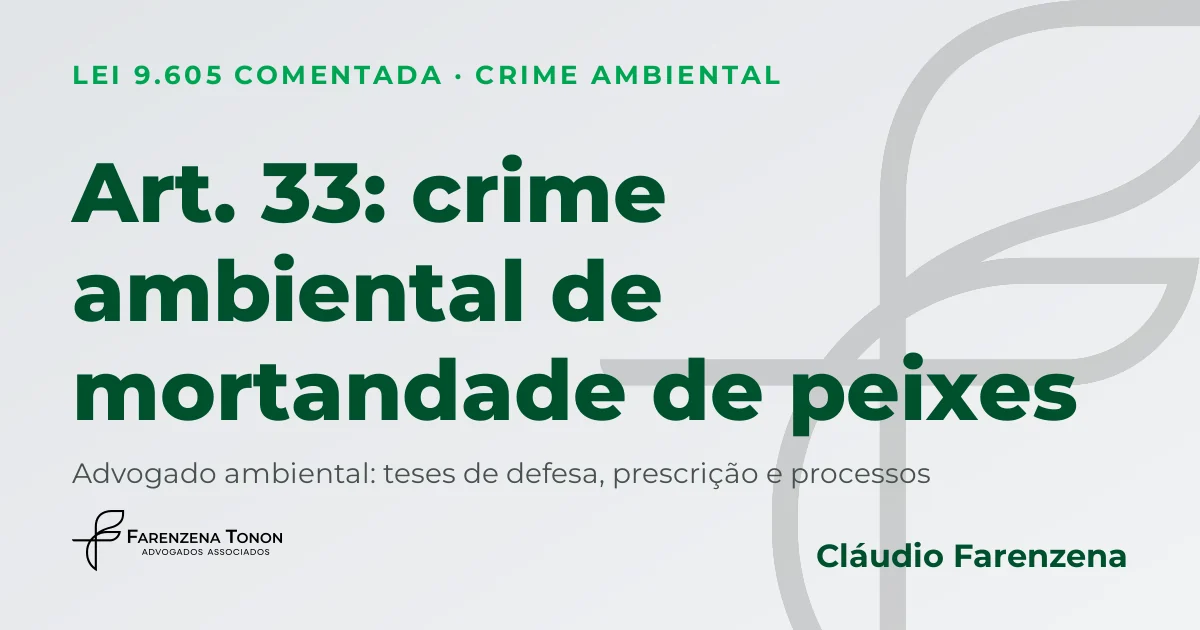 Art. 33 da Lei 9.605/98: crime ambiental de mortandade de peixes por poluição e defesa com advogado ambiental