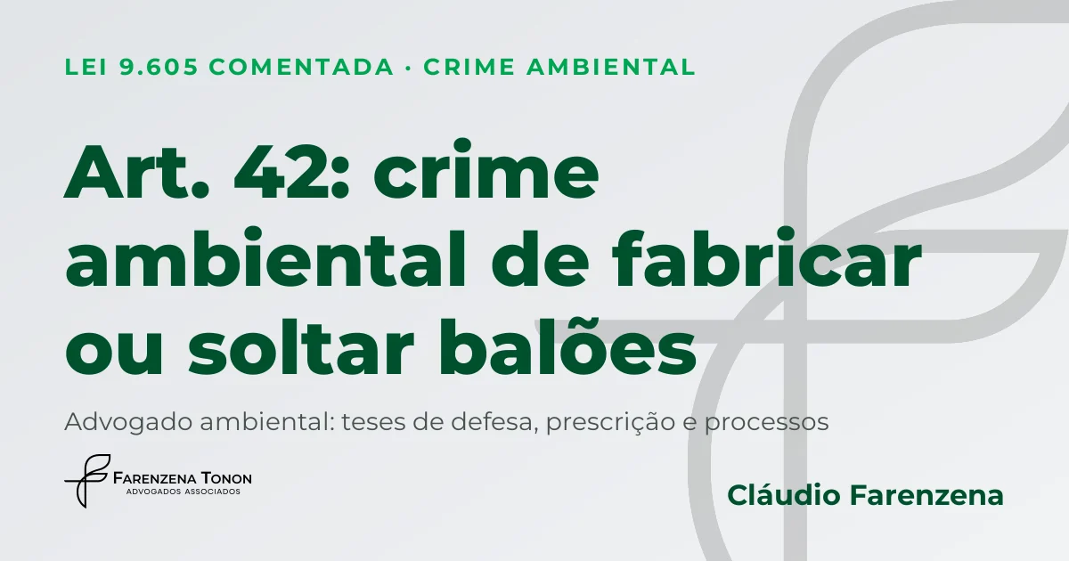Art. 42 da Lei 9.605: crime ambiental de fabricar ou soltar balões e defesa com advogado ambiental Cláudio Farenzena