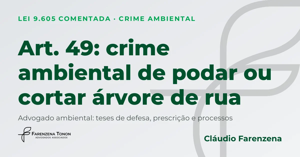 Art. 49 da Lei 9.605: crime ambiental de podar, cortar ou danificar árvore ornamental de rua ou do vizinho e defesa com advogado ambiental Cláudio Farenzena