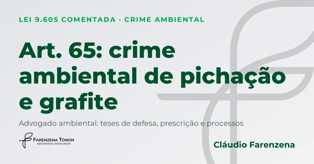 Art. 65 da Lei 9.605/98: crime ambiental de pichação e grafite, defesa com advogado ambiental