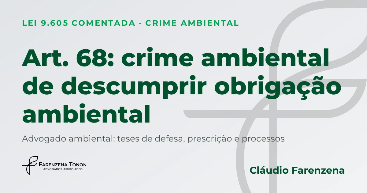 Art. 68 da Lei 9.605/98: crime ambiental de descumprir embargo, TAC ou PRAD, defesa com advogado ambiental