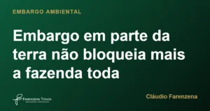 Embargo em parte da terra não bloqueia mais a fazenda toda