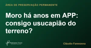 Moro há anos em APP: consigo usucapião do terreno?