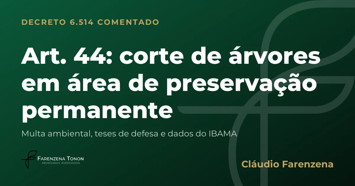 Capa do art. 44 do Decreto 6.514/2008 comentado: corte de árvores em área de preservação permanente