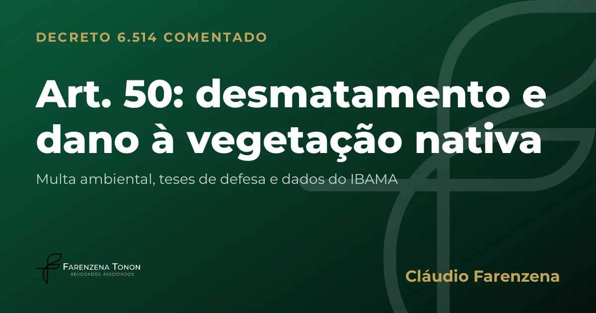 Capa do art. 50 do Decreto 6.514/2008 comentado: multa ambiental por desmatamento e dano à vegetação nativa
