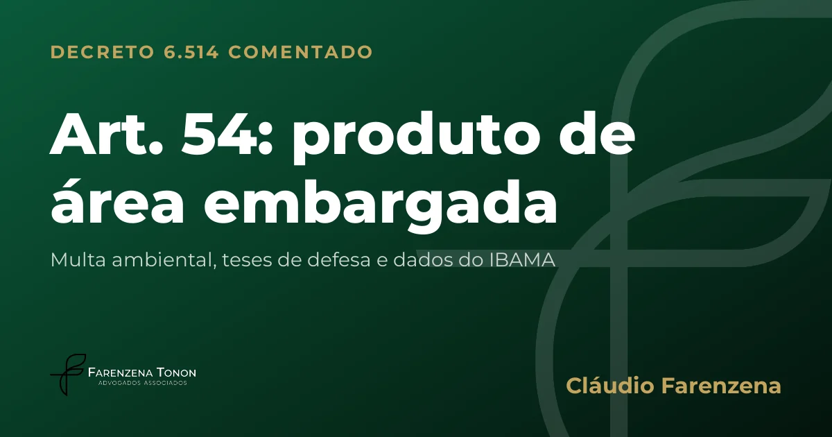 Capa do art. 54 do Decreto 6.514/2008 comentado: produto de área embargada