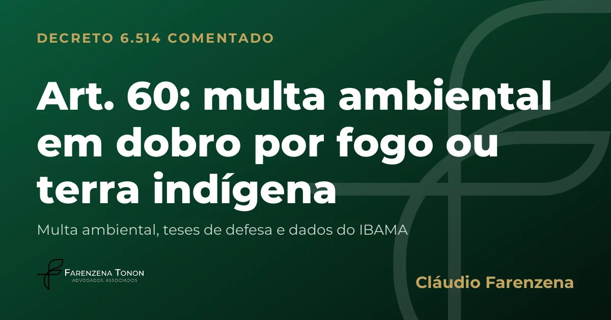 Capa do art. 60 do Decreto 6.514/2008 comentado: multa ambiental em dobro por fogo ou terra indígena
