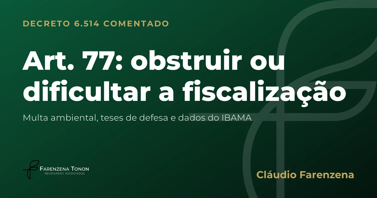 Capa do art. 77 do Decreto 6.514/2008 comentado: obstruir ou dificultar a fiscalização