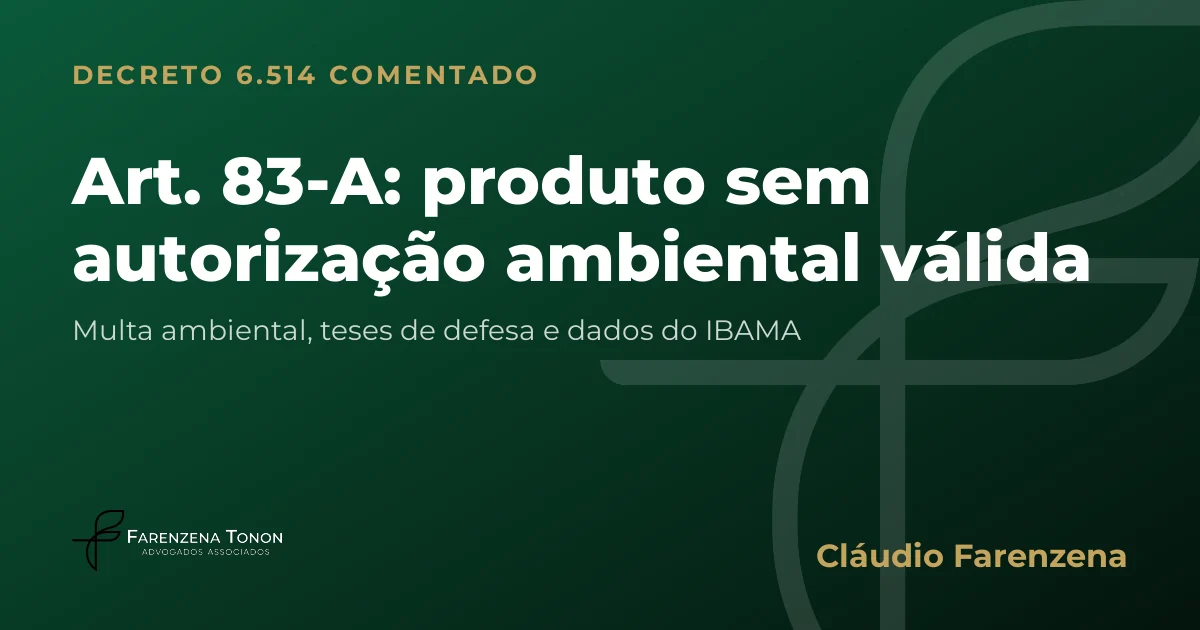 Capa do art. 83-A do Decreto 6.514/2008 comentado: produto sem autorização ambiental válida