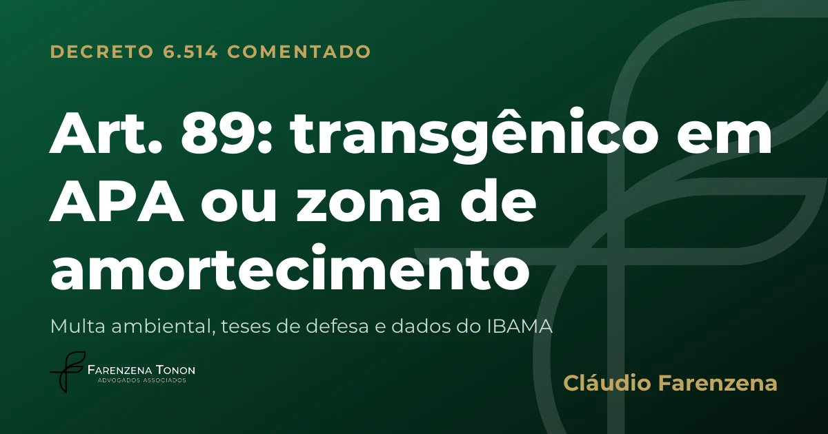 Capa do art. 89 do Decreto 6.514/2008 comentado: transgênico em APA ou zona de amortecimento