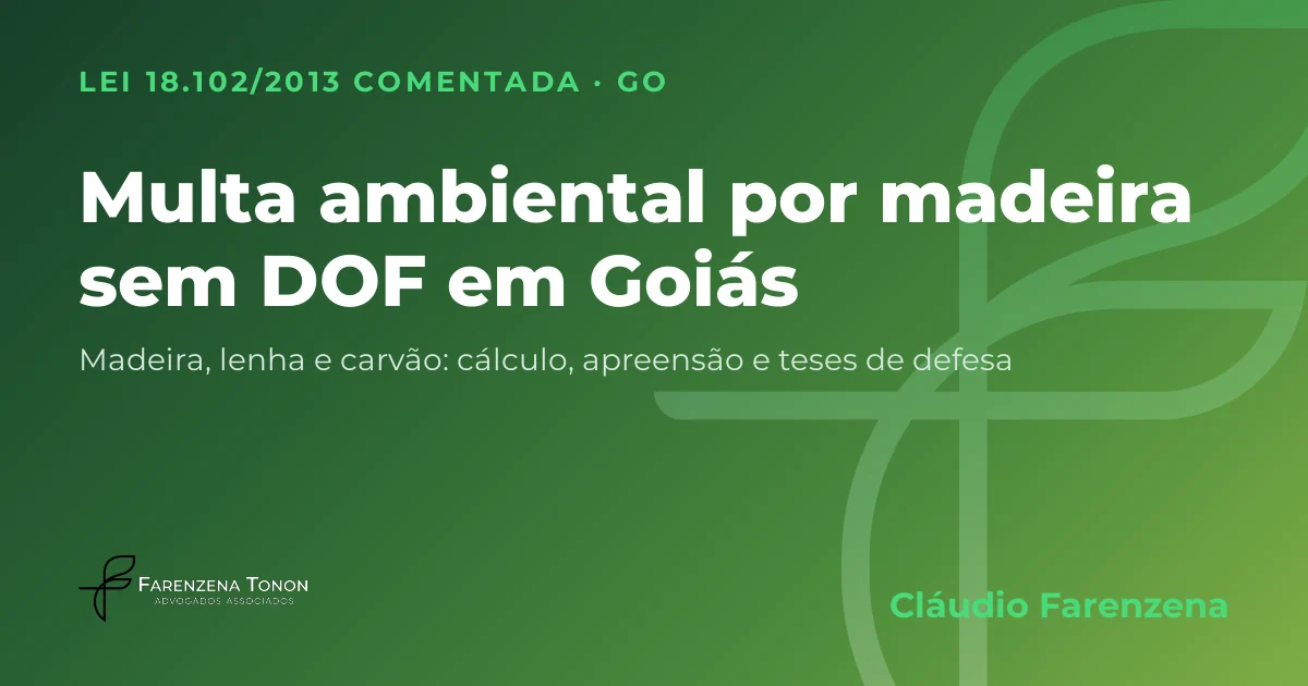 Capa: multa ambiental por transporte de madeira, lenha ou carvão sem DOF em Goiás, pela Lei 18.102/2013