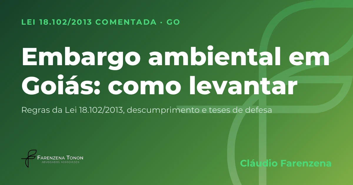 Capa: embargo ambiental, levantamento do embargo e multa ambiental por descumprir embargo em Goiás, pela Lei 18.102/2013