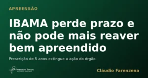 Prescrição quinquenal impede o IBAMA de reaver bem apreendido