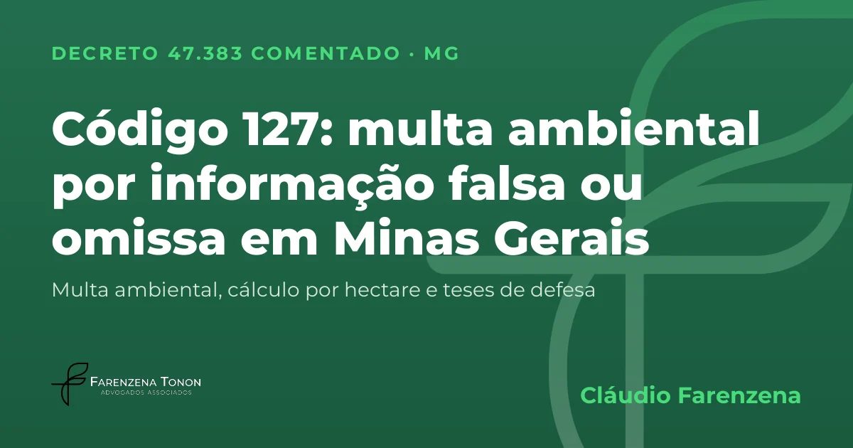 Capa: código 127 do Decreto 47.383/2018, multa ambiental por informação, laudo ou relatório falso ou omisso em Minas Gerais