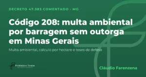 Capa: código 208 do Decreto 47.383/2018, multa ambiental por barragem sem outorga em Minas Gerais