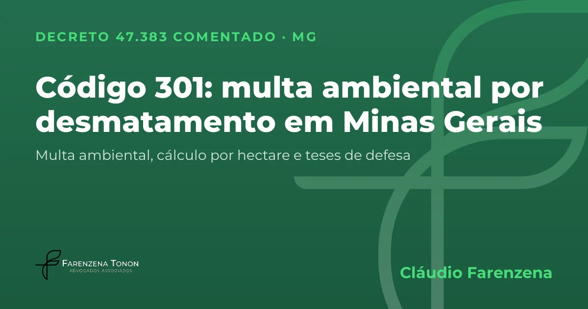 Capa: código 301 do Decreto 47.383/2018, multa ambiental por desmatamento em Minas Gerais