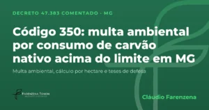 Capa: código 350 do Decreto 47.383/2018, multa ambiental por consumo de produto florestal nativo acima do limite em Minas Gerais