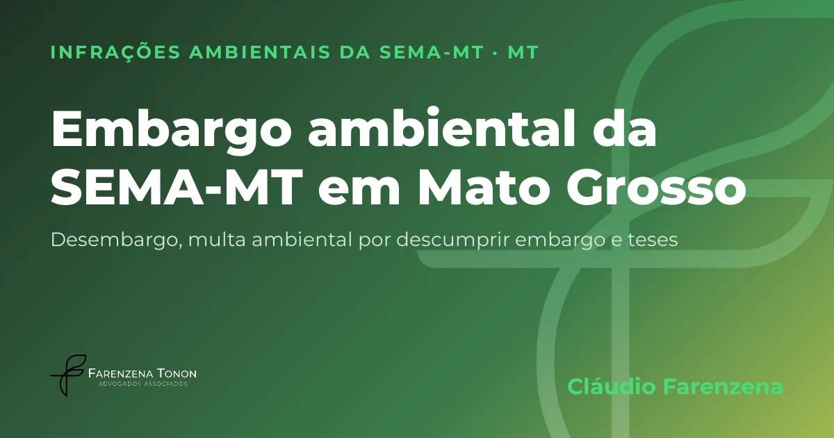 Capa: embargo ambiental e desembargo em Mato Grosso, autuação da SEMA-MT