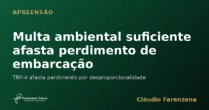 Pena de perdimento de embarcação afastada em auto de infração ambiental