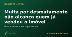 Multa ambiental por desmatamento nao alcanca quem vendeu o imovel