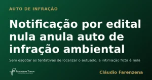 Notificacao por edital nula anula auto de infracao ambiental