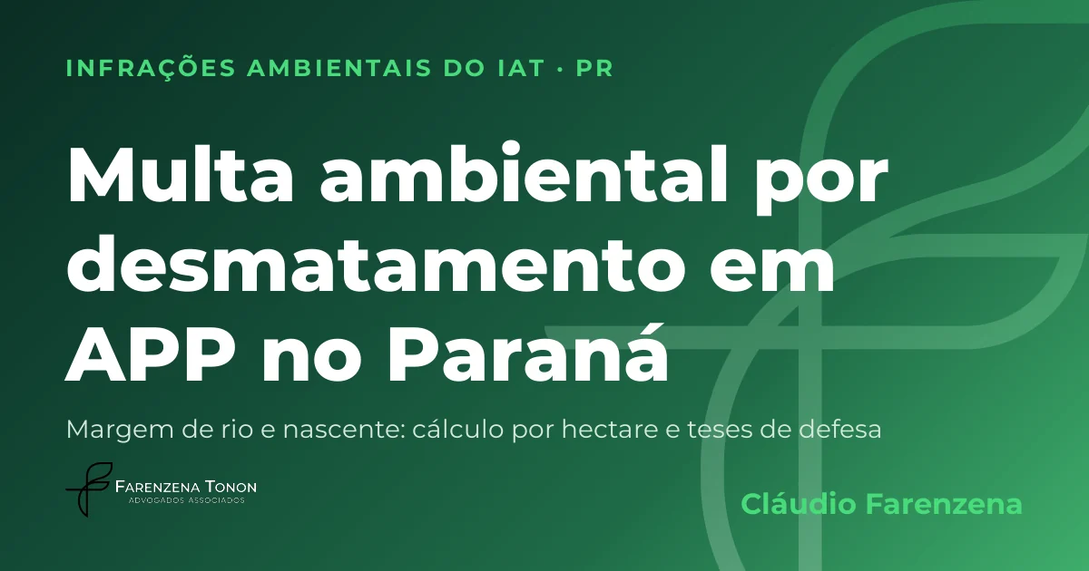 Capa: multa ambiental por desmatamento em área de preservação permanente no Paraná, autuação do IAT