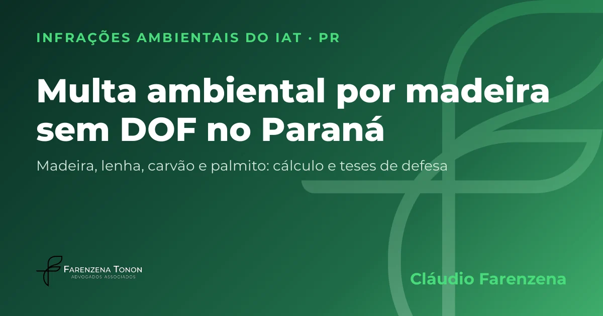 Capa: multa ambiental por madeira, lenha, carvão ou palmito sem DOF no Paraná, autuação do IAT