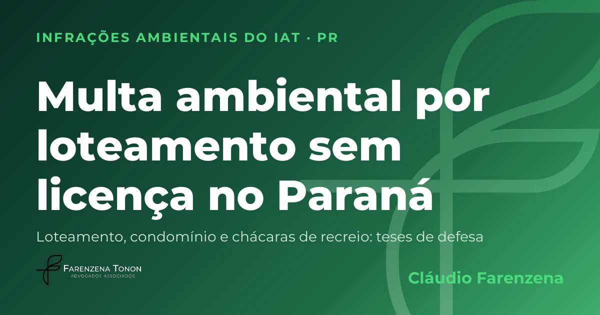 Capa: multa ambiental por loteamento, condomínio ou chácaras sem licença no Paraná, autuação do IAT