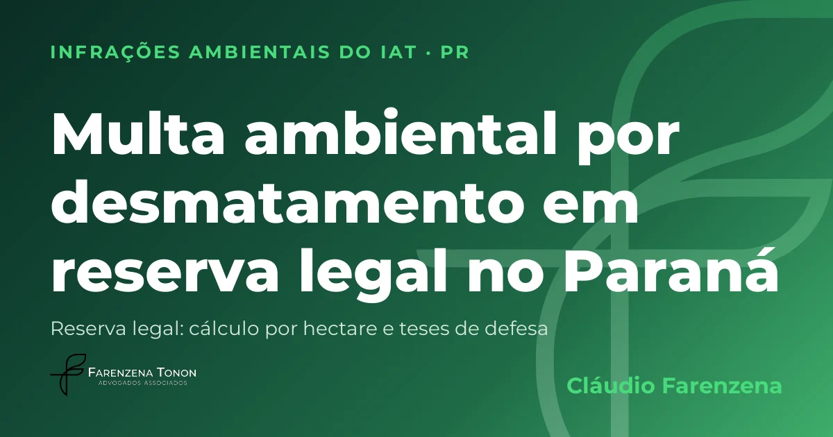 Capa: multa ambiental por desmatamento em reserva legal no Paraná, autuação do IAT